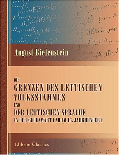 Die Grenzen des lettischen Volksstammes und der lettischen Sprache in der Gegenwart und im 13. Jahrhundert