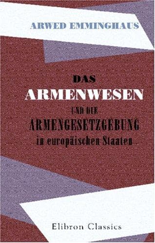 Das Armenwesen und die Armengesetzgebung in europäischen Staaten