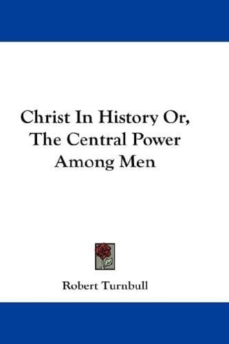Cover image for Christ In History Or, The Central Power Among Men