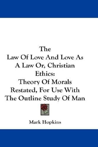 The Law Of Love And Love As A Law Or, Christian Ethics