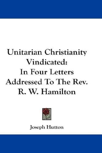 Unitarian Christianity Vindicated