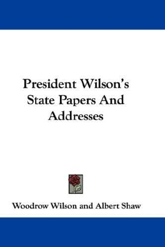 Cover image for President Wilson's State Papers And Addresses