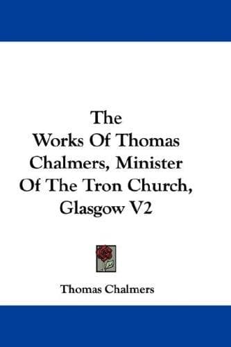 Cover image for The Works Of Thomas Chalmers, Minister Of The Tron Church, Glasgow V2