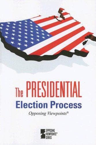 Cover image for The Presidential Election Process (Opposing Viewpoints)