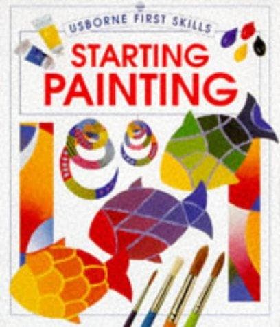 Cover image for Starting Painting (First Skills Series)