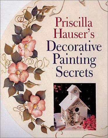Cover image for Priscilla Hauser's Decorative Painting Secrets
