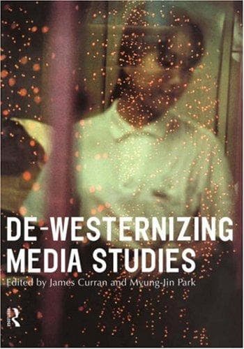 Cover image for De-Westernizing Media Studies (Communication and Society)