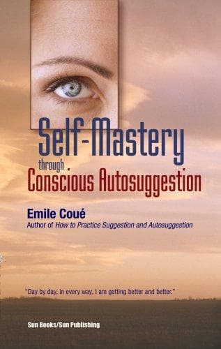 Cover image for Self-Mastery Through Conscious Auto-Suggestion