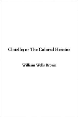Cover image for Clotelle or the Colored Heroine