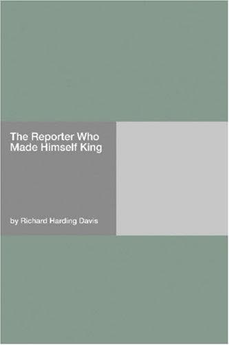 Cover image for The Reporter Who Made Himself King