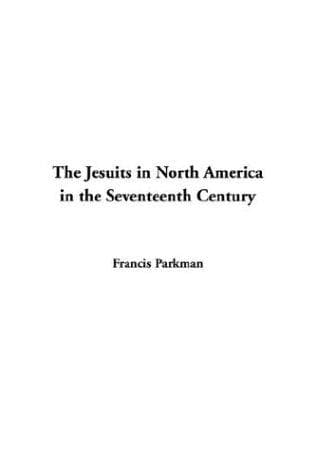 Cover image for The Jesuits in North America in the Seventeenth Century
