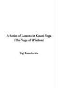 Cover image for A Series of Lessons in Gnani Yoga (the Yoga of Wisdom)