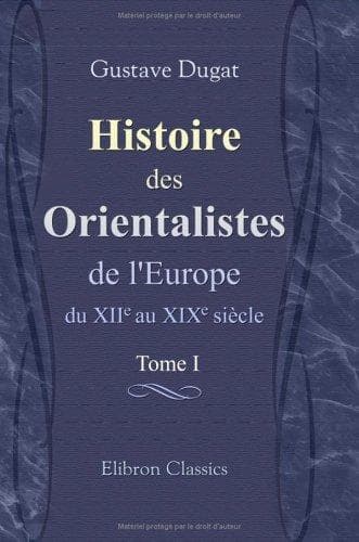 Histoire des Orientalistes de l'Europe du XIIe au XIXe siècle
