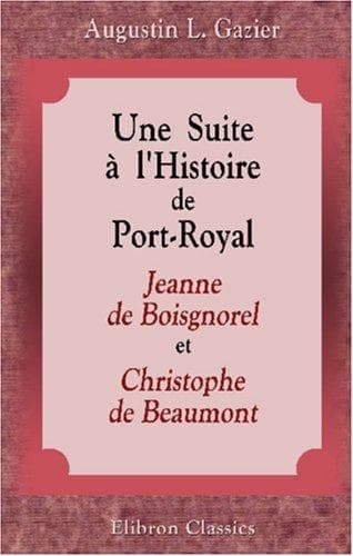 Une Suite à l\'Histoire de Port-Royal, d\'après des documents inédits