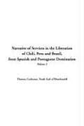 Narrative of Services in the Liberation of Chili, Peru And Brazil, from Spanish And Portuguese Domination