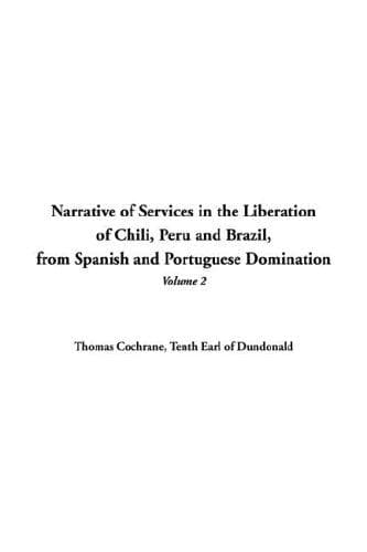 Cover image for Narrative of Services in the Liberation of Chili, Peru And Brazil, from Spanish And Portuguese Domination