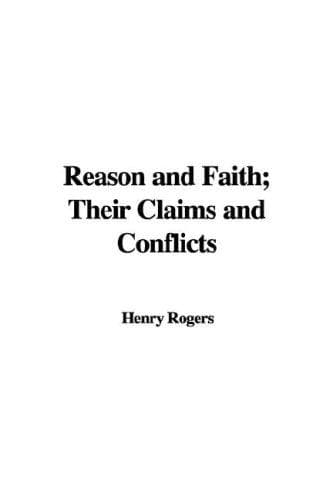 Cover image for Reason and Faith; Their Claims and Conflicts