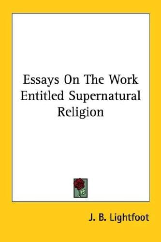 Cover image for Essays on the Work Entitled Supernatural Religion