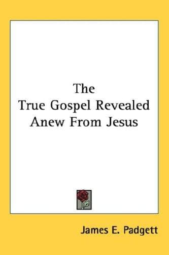 Cover image for The True Gospel Revealed Anew From Jesus