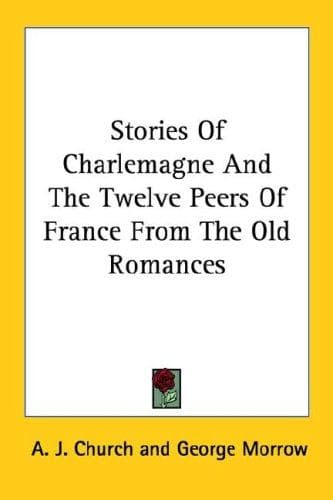 Cover image for Stories Of Charlemagne And The Twelve Peers Of France From The Old Romances