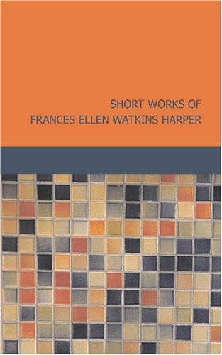 Cover image for Short Works of Frances Ellen Watkins Harper