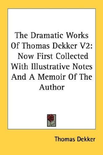 Cover image for The Dramatic Works Of Thomas Dekker V2