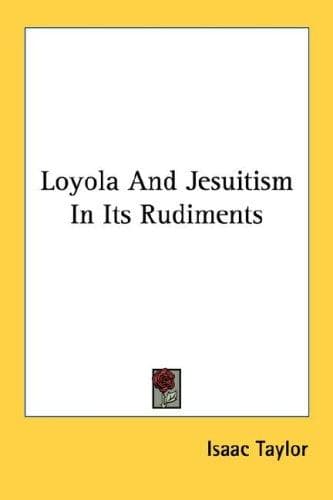 Cover image for Loyola And Jesuitism In Its Rudiments