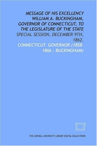 Cover image for Message of His Excellency William A. Buckingham, Governor of Connecticut, to the legislature of the state
