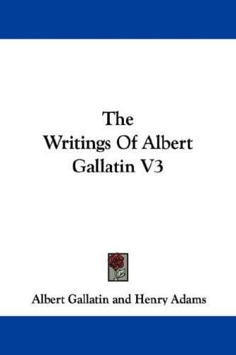 Cover image for The Writings Of Albert Gallatin V3