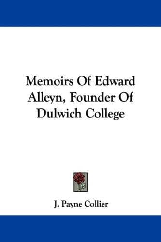 Memoirs Of Edward Alleyn, Founder Of Dulwich College