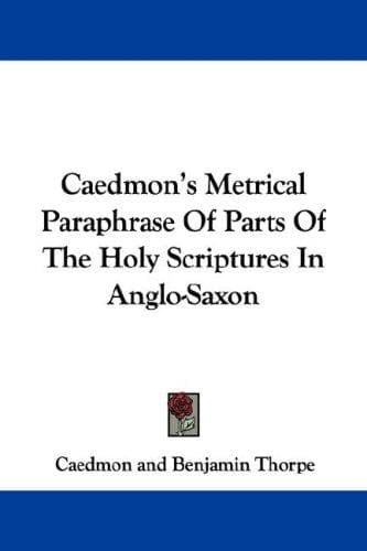 Cover image for Caedmon's Metrical Paraphrase Of Parts Of The Holy Scriptures In Anglo-Saxon