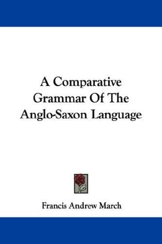 Cover image for A Comparative Grammar Of The Anglo-Saxon Language