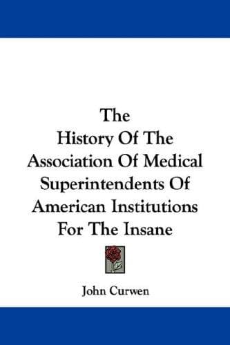 Cover image for The History Of The Association Of Medical Superintendents Of American Institutions For The Insane