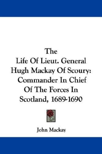 Cover image for The Life Of Lieut. General Hugh Mackay Of Scoury