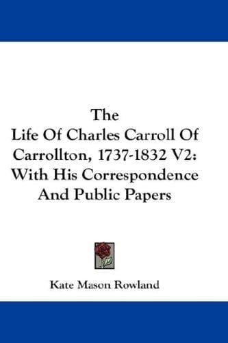 Cover image for The Life Of Charles Carroll Of Carrollton, 1737-1832 V2