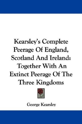 Cover image for Kearsley's Complete Peerage Of England, Scotland And Ireland