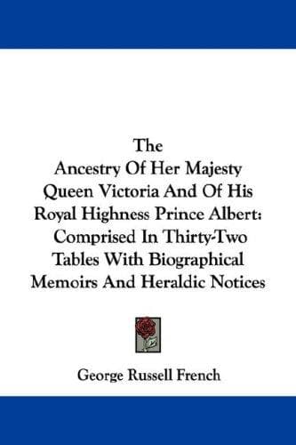 Cover image for The Ancestry Of Her Majesty Queen Victoria And Of His Royal Highness Prince Albert