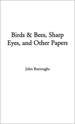 Cover image for Birds & Bees, Sharp Eyes, and Other Papers