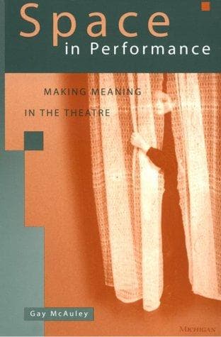 Space in Performance: Making Meaning in the Theatre (Theater: Theory/Text/Performance)