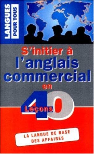 S'initier à l'anglais commercial en 40 leçons (French Edition)