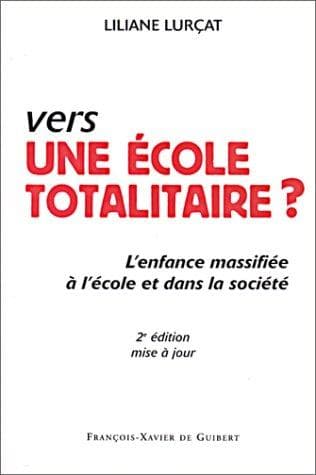 Vers une école totalitaire ? L'enfance massifiée à l'école et dans la société. 2e édition mise à jour