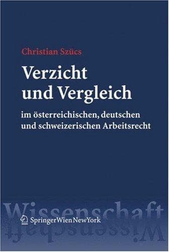 Verzicht und Vergleich im österreichischen, deutschen und schweizerischen Arbeitsrecht