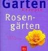 Garten- Rezepte. Rosengärten. Einfach nachmachen