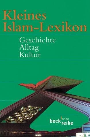Kleines Islam- Lexikon. Geschichte, Alltag, Kultur