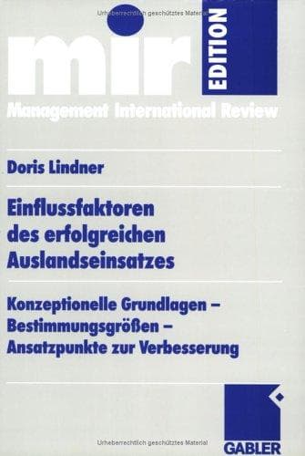 Einflussfaktoren des erfolgreichen Auslandseinsatzes. Konzeptionelle Grundlagen - Bestimmungsgrößen - Ansatzpunkte zur Verbesserung