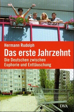 Das erste Jahrzehnt. Die Deutschen zwischen Euphorie und Enttäuschung