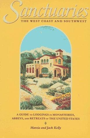 Sanctuaries : a guide to lodgings in monasteries, abbeys, and retreats of the United States