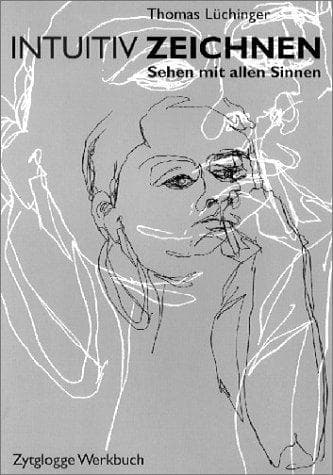 Intuitiv Zeichnen. Sehen mit allen Sinnen