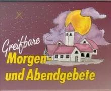 Greifbare Morgen- und Abendgebete. Aus dem Liederschatz der Christenheit