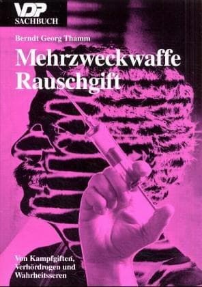Mehrzweckwaffe Rauschgift. Von Kampfgiften, Verhördrogen und Wahrheitsseren